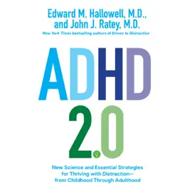 ADHD 2.0: New Science and Essential Strategies for Thriving with Distraction--from Childhood through Adulthood (Unabridged)