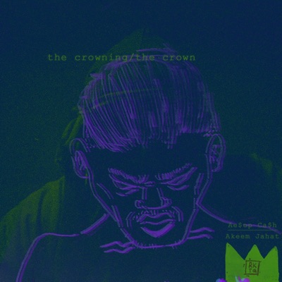 The Crowning / The Crown (feat. Ae$op Ca$h & Akeem Jahat) - Single