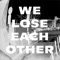 We Lose Each Other - Single