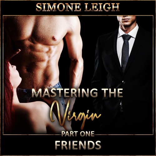 Friends: A Tale of BDSM, Ménage Erotic Romance: Mastering the Virgin, Book 1 (Unabridged) cover