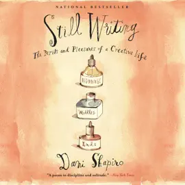 Still Writing: The Perils and Pleasures of a Creative Life (Unabridged)