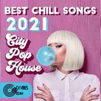 Best Chill Songs 2021: City Pop House, Easy Listening Beats, Good Hose Vibes, Mellow Summer EDM, Vaporwave Chillout - Dj Vibes EDM