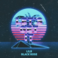 Let's get it (feat. LilB Brk) - Single - Black Rose