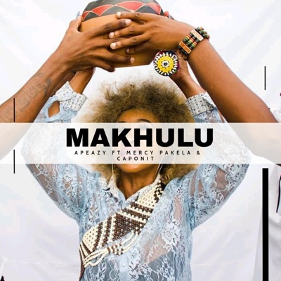 Makhulu (feat. Mercy Pakela & CapOnit) - Single