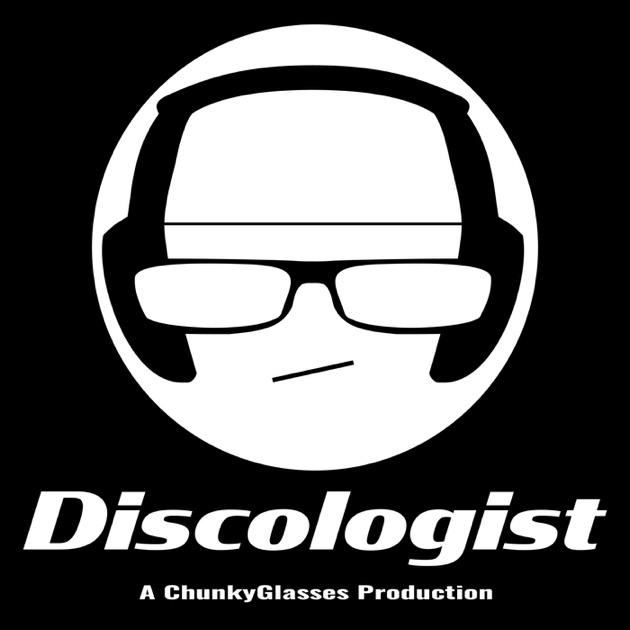 Discologist By Chunkyglassescom On Apple Podcasts - 
