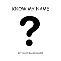 Know My Name (feat. Danger Official & O1S) - Single - DeyluvL