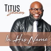 Titus Showers - In His Name
