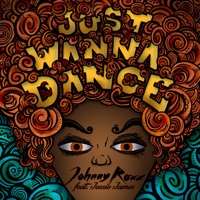 Just Wanna Dance (Remixes) [feat. Jessie James] - EP - Johnny Roxx