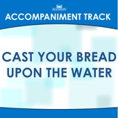 Cast Your Bread Upon the Water (High Key Db with Background Vocals) [Accompaniment Track] artwork