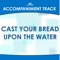 Cast Your Bread Upon the Water (Low Key Ab without Background Vocals) [Accompaniment Track] artwork
