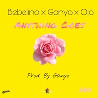Anything Goes (feat. Ganyo & Ojo) - Single - Bebelino
