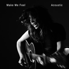 Make Me Feel (Acoustic) - Single