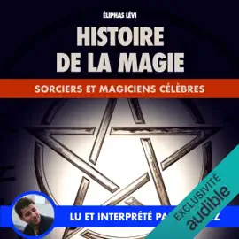 Histoire de la Magie: Sorciers et Magiciens célèbres