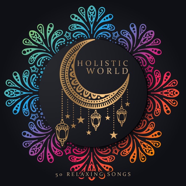 Holistic World: 50 Relaxing Songs for Mindfulness Meditation, Rest, Sleep, Spa Massage, Relaxation, Study and Focus