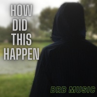 How Did This Happen - Single - BRB Music
