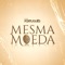 Mesma Moeda artwork