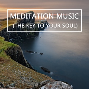 Meditation Music (The Key To Your Soul)