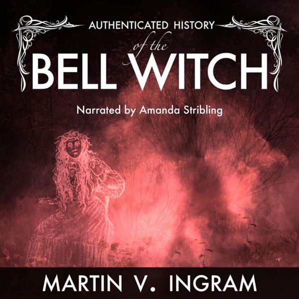 An Authenticated History of the Famous Bell Witch  (Unabridged)
