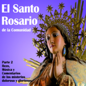 El Santo Rosario De La Comunidad Parte 2 - Rezo, Musica Y Comentarios De Los Misterios Dolorosos Y Gloriosos - El Santo Rosario