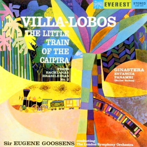 Villa-Lobos: Little Train of the Caipira (from Bachianas Brasileiras No. 2) - Ginastera: Estancia & Panambi [Transferred from the Original Everest Records Master Tapes]