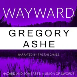 Wayward: Hazard and Somerset: A Union of Swords, Book 4 (Unabridged)