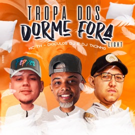 Tropa Dos Dorme Fora (Versão Light) MC TH, DJ Tacinho & Dióculos DJ