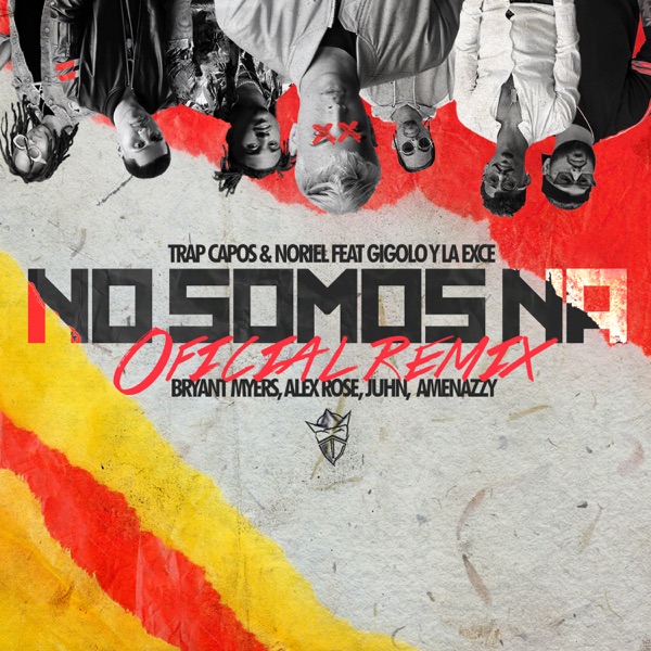 No Somos Ná (Remix) [feat. Gigolo Y La Exce, Bryant Myers, Alex Rose, Juhn & Amenazzy] - Single