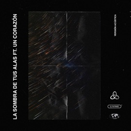 La sombra de tus alas (Ver. Acústica) [feat. Un Corazón] Living & Un Corazón