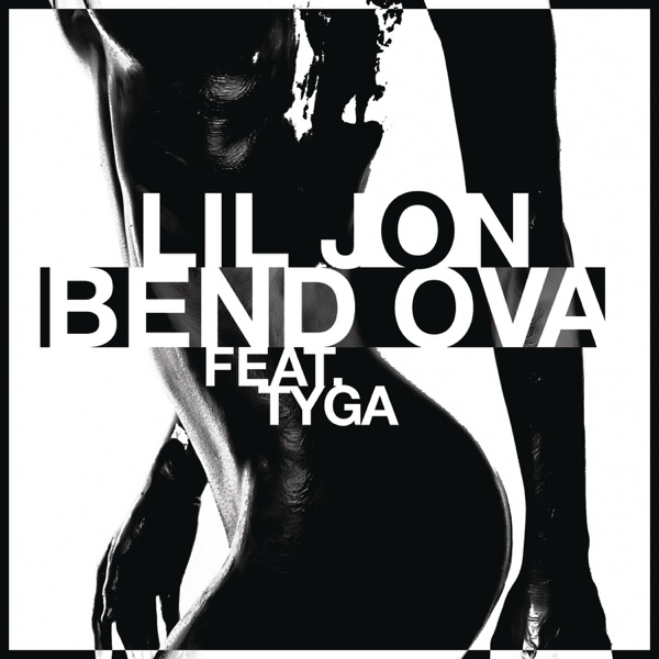 Bend Ova (feat. Tyga) - Single - Lil Jon