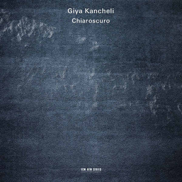 Giya Kancheli: Chiaroscuro