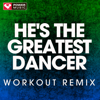 He's the Greatest Dancer (Extended Workout Remix) - Power Music Workout