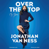 Over the Top (Unabridged) - Jonathan Van Ness