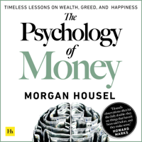 Morgan Housel - The Psychology of Money: Timeless Lessons on Wealth, Greed, and Happiness (Unabridged) artwork