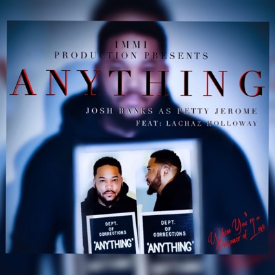 Anything (feat. Josh Banks Aka Petty Jerome & La'Chaz Holloway) - Single
