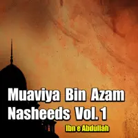 Muaviya Bin Azam Nasheeds, Vol. 1 — Ibn e Abdullah