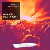 Make Em Bop (feat. Betta Musiq) - Single - itsmannimania