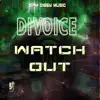 Stream & download Watch Out (feat. Divoice) - Single