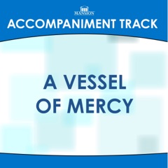 A Vessel of Mercy (High Key G without Background Vocals) [Accompaniment Track]