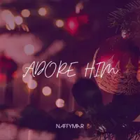 Adore Him — NaffymaR