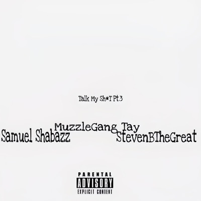 Talk My Shit,Pt. 3 (feat. Samuel Shabazz & StevenBTheGreat) - Single