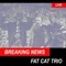 Breaking News - Fat Cat Trio lyrics