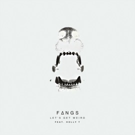 Let's Get Weird (feat. Holly T) Fangs