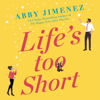 Life's Too Short - Abby Jimenez