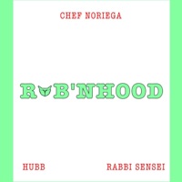 Rob'nhood (feat. Hubb & Rabbi Sensei) - Single - Chef Noriega