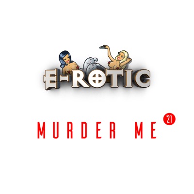 Murder Me '21 - E-Rotic | Shazam