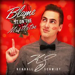 Blame It on the Mistletoe - Single - Kendall Schmidt