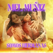 Mel Muñiz - Somos Hermanas