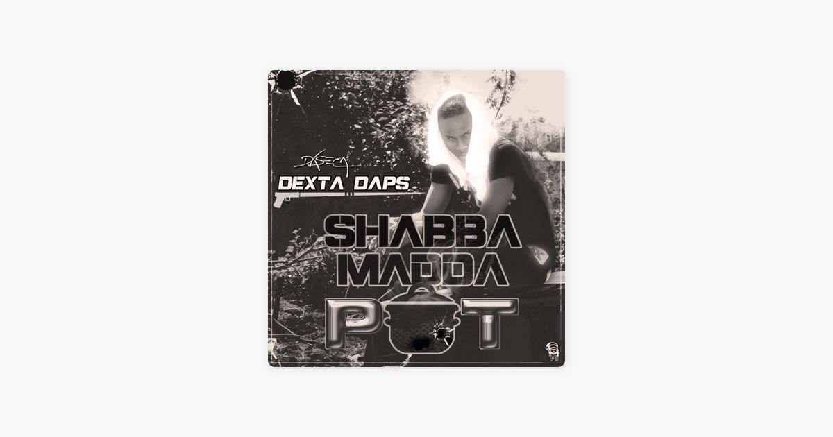 Shabba Madda Pot - Dexta Daps