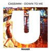 CASSIMM - Down To Me