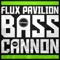 Bass Cannon - Flux Pavilion lyrics